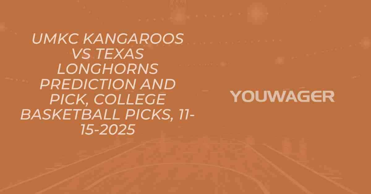 UMKC Kangaroos vs Texas Longhorns Prediction and Pick, College Basketball Picks, 11-15-2025
