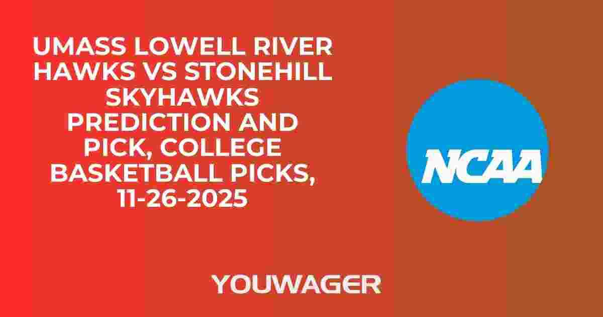 UMass Lowell River Hawks vs Stonehill Skyhawks Prediction and Pick, College Basketball Picks, 11-26-2025