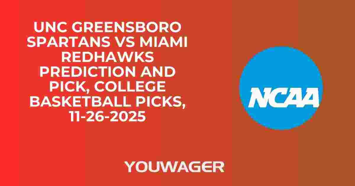 UNC Greensboro Spartans vs Miami RedHawks Prediction and Pick, College Basketball Picks, 11-26-2025