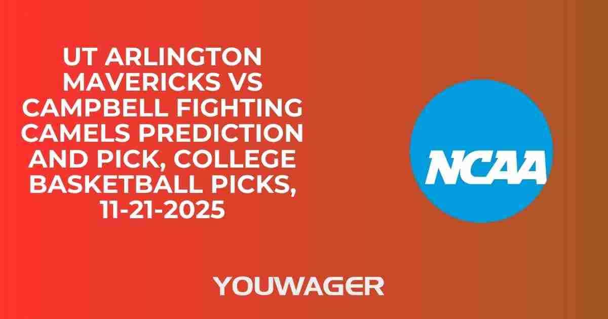 UT Arlington Mavericks vs Campbell Fighting Camels Prediction and Pick, College Basketball Picks, 11-21-2025