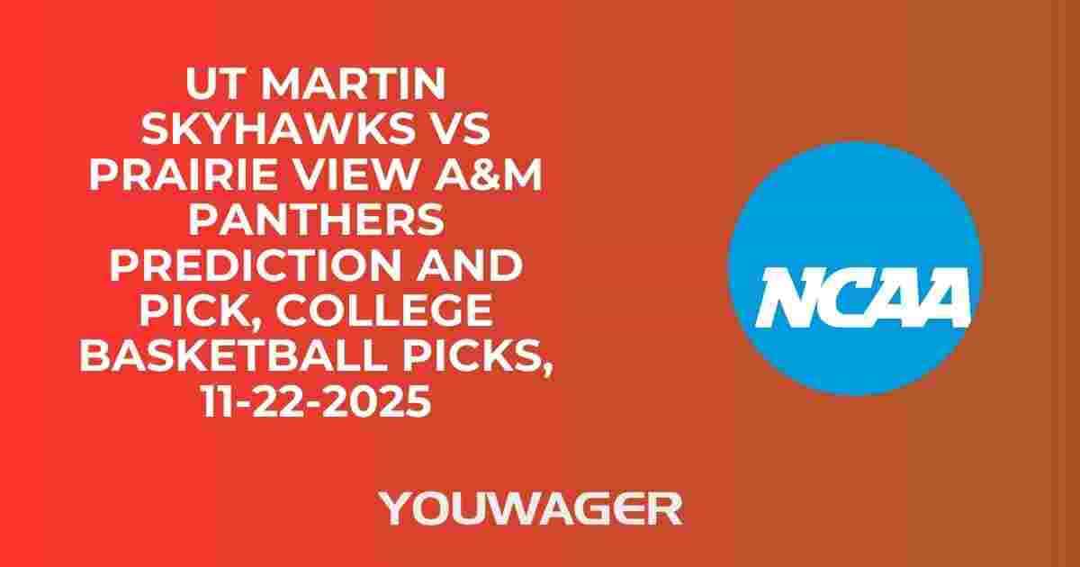 UT Martin Skyhawks vs Prairie View A&M Panthers Prediction and Pick, College Basketball Picks, 11-22-2025