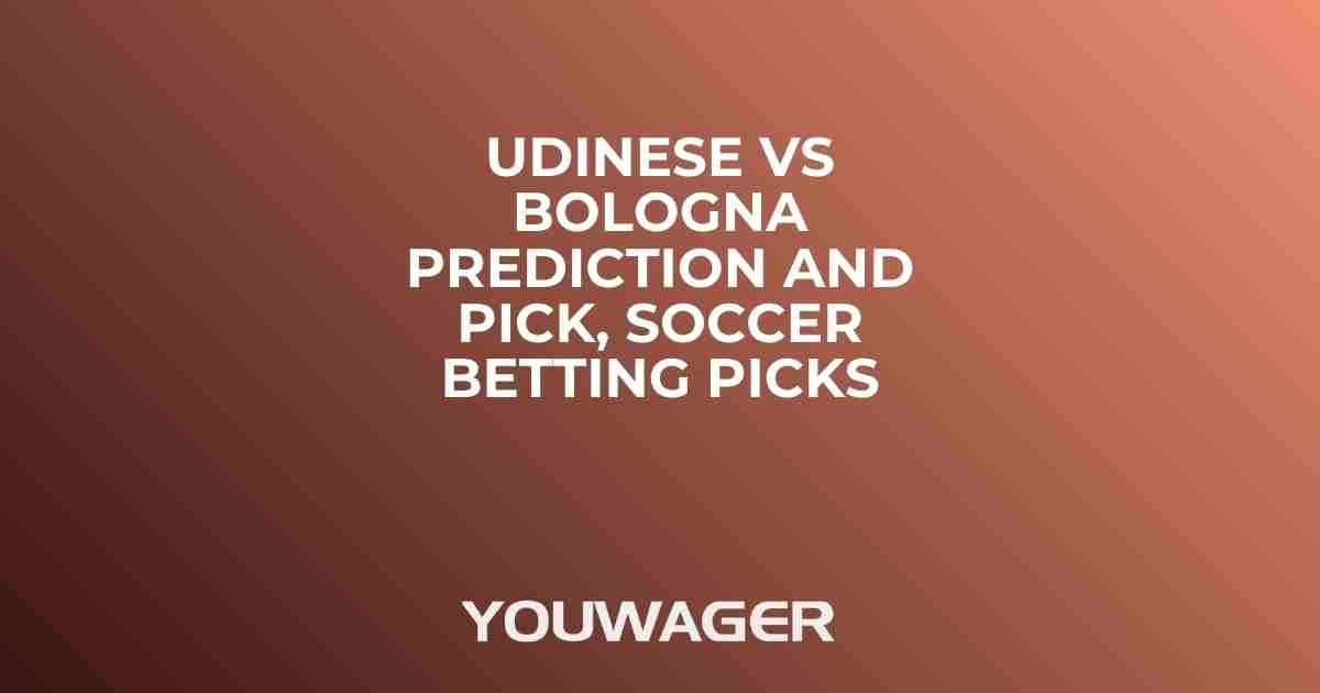 Udinese vs Bologna Prediction and Pick, Soccer Betting Picks