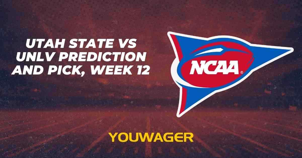 Utah State vs UNLV Prediction and Pick, Week 12