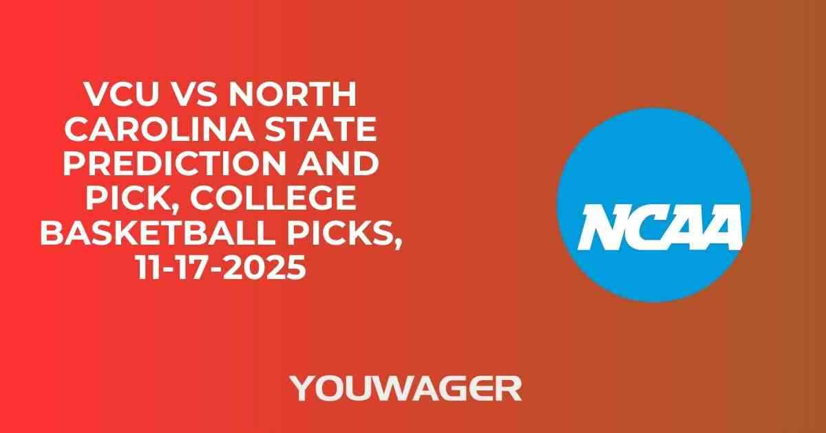 VCU vs North Carolina State Prediction and Pick, College Basketball Picks, 11-17-2025