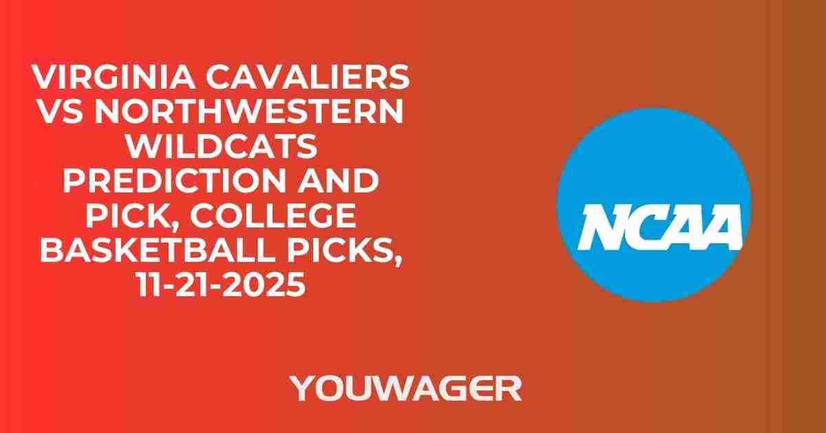 Virginia Cavaliers vs Northwestern Wildcats Prediction and Pick, College Basketball Picks, 11-21-2025