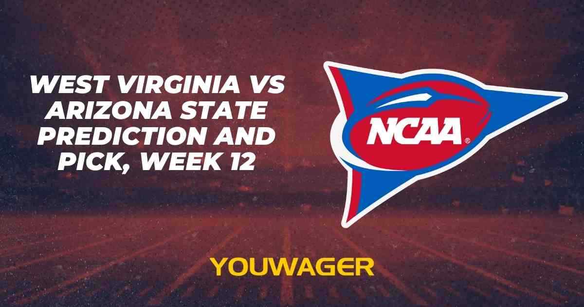 West Virginia vs Arizona State Prediction and Pick, Week 12