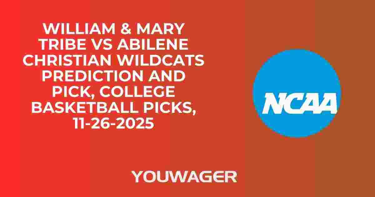 William & Mary Tribe vs Abilene Christian Wildcats Prediction and Pick, College Basketball Picks, 11-26-2025