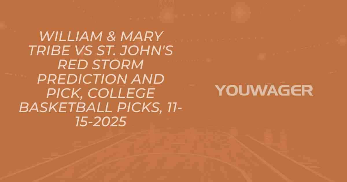 William & Mary Tribe vs St. John's Red Storm Prediction and Pick, College Basketball Picks, 11-15-2025