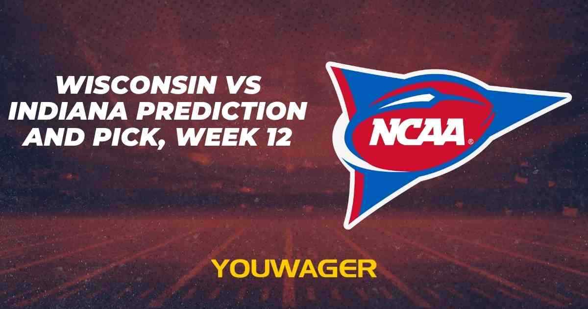 Wisconsin vs Indiana Prediction and Pick, Week 12