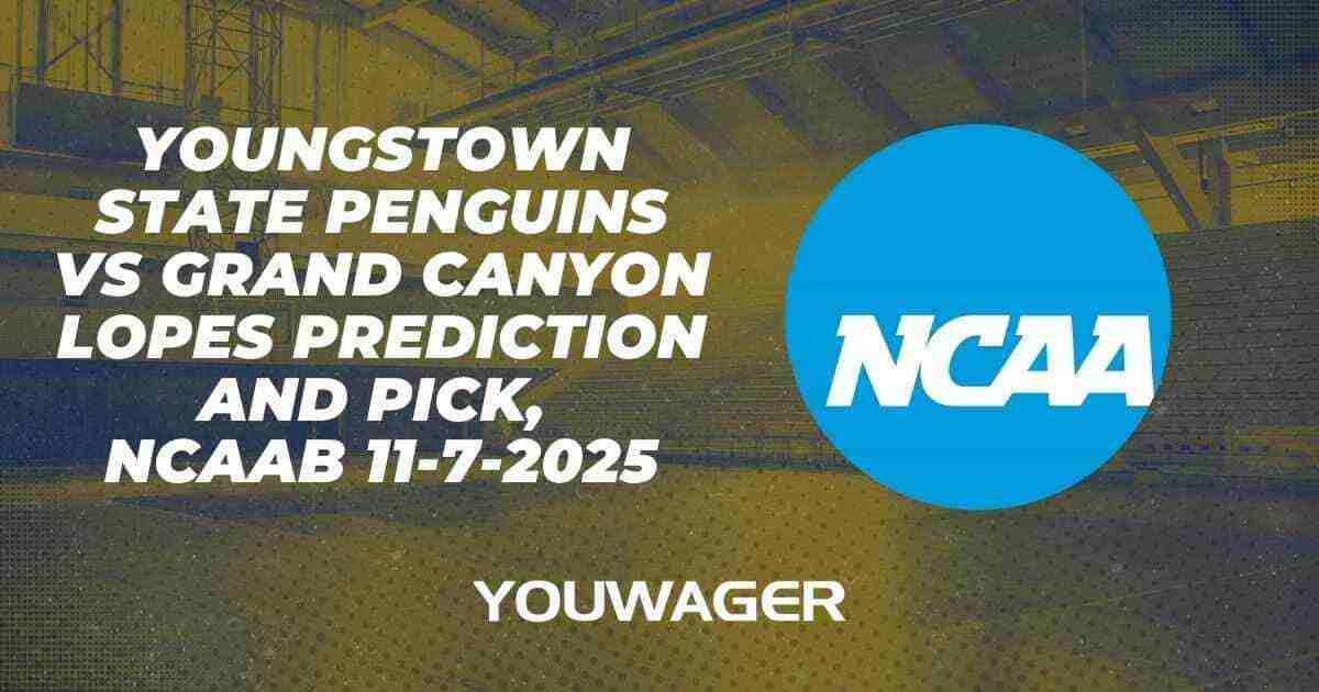 Youngstown State Penguins vs Grand Canyon Antelopes Prediction and Pick, NCAAB 11-7-2025
