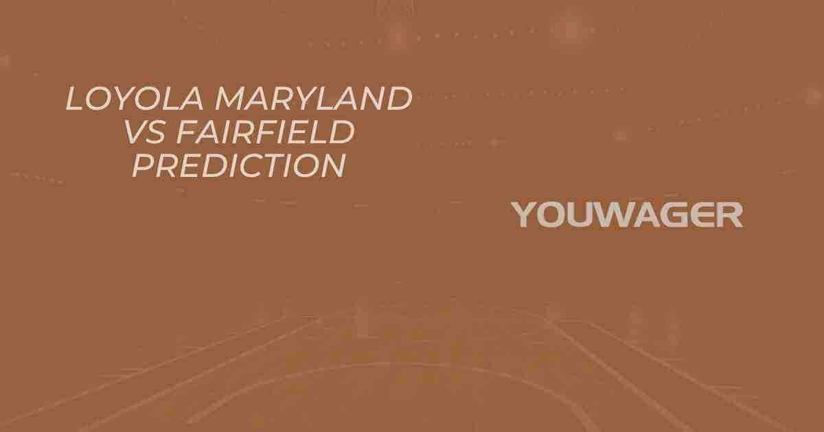 Loyola Maryland vs Fairfield Prediction and Pick, College Basketball Picks, 11-16-2025