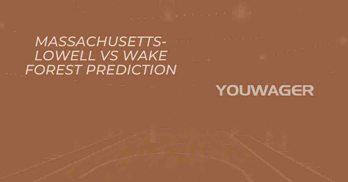 U Mass-Lowell vs Wake Forest Prediction and Pick, College Basketball Picks, 11-16-2025