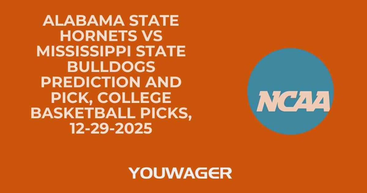 Alabama State Hornets vs Mississippi State Bulldogs Prediction and Pick, College Basketball Picks, 12-29-2025