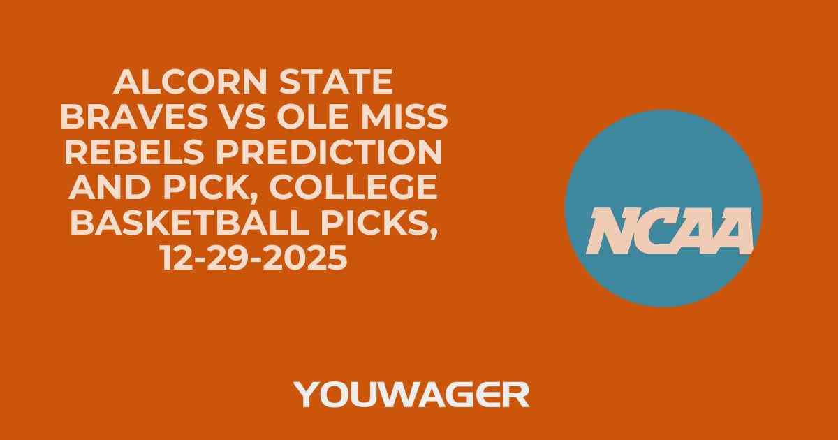 Alcorn State Braves vs Ole Miss Rebels Prediction and Pick, College Basketball Picks, 12-29-2025