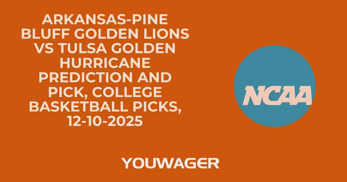 Arkansas-Pine Bluff Golden Lions vs Tulsa Golden Hurricane Prediction and Pick, College Basketball Picks, 12-10-2025