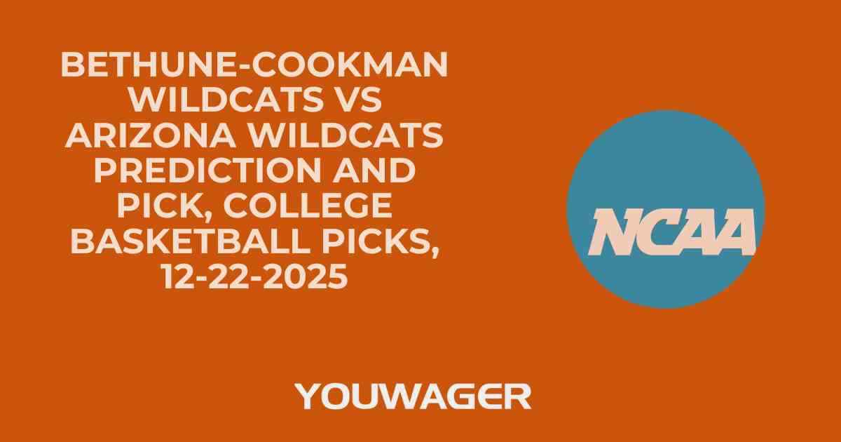 Bethune-Cookman Wildcats vs Arizona Wildcats Prediction and Pick, College Basketball Picks, 12-22-2025