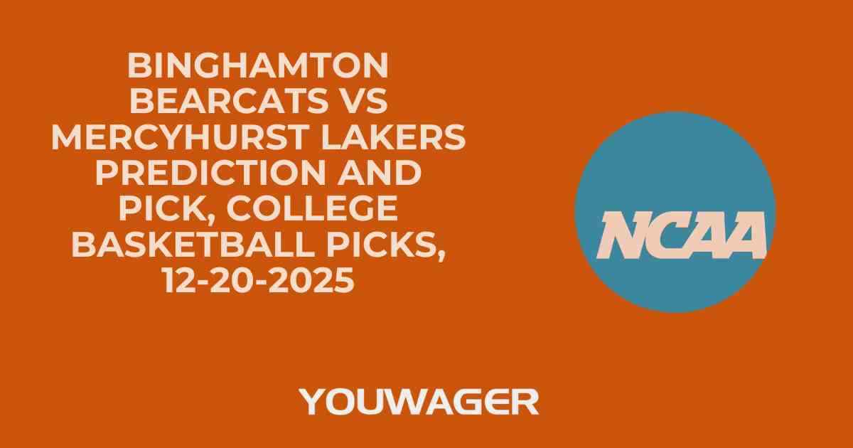 Binghamton Bearcats vs Mercyhurst Lakers Prediction and Pick, College Basketball Picks, 12-20-2025