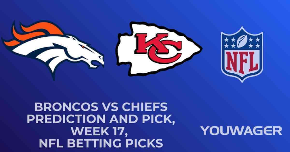 Broncos vs Chiefs Prediction and Pick, Week 17, NFL Betting Picks