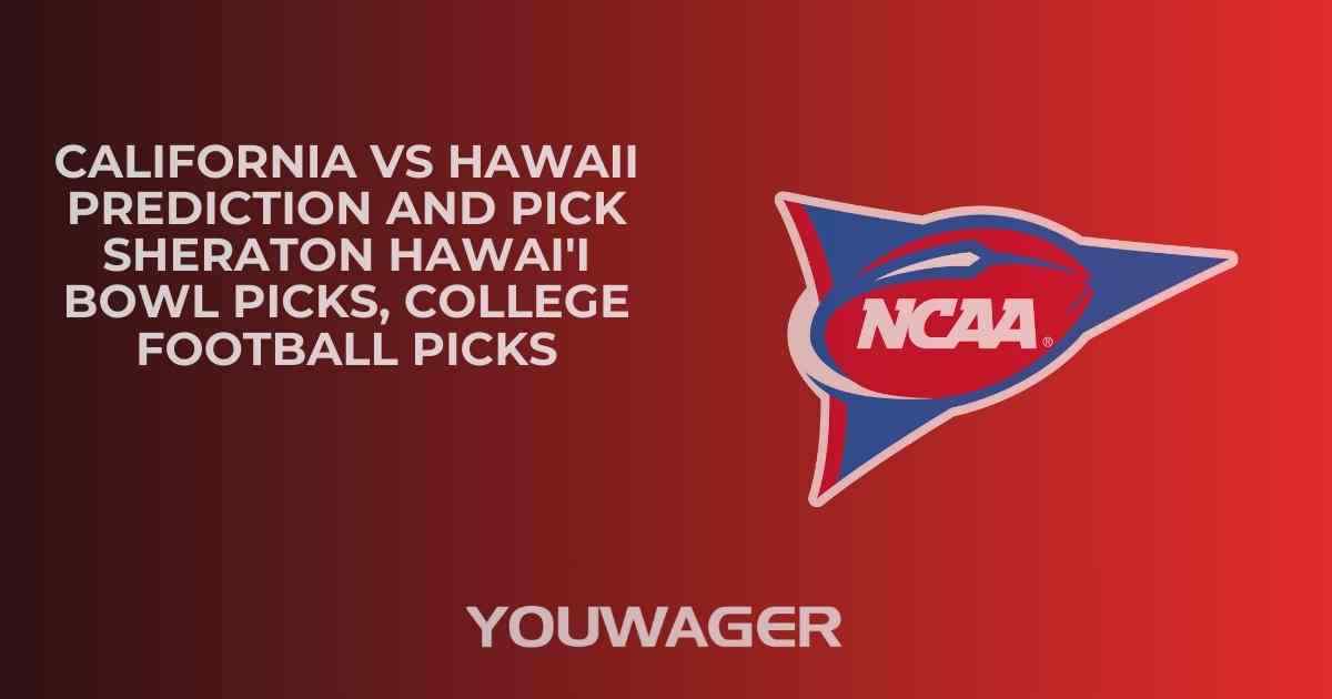 California vs Hawaii Prediction and Pick SHERATON HAWAI'I BOWL Picks, College Football Picks