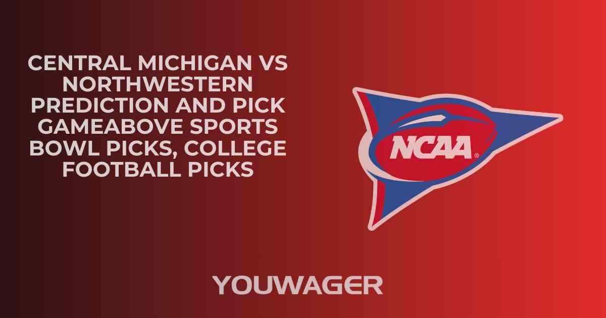 Central Michigan vs Northwestern Prediction and Pick GAMEABOVE SPORTS BOWL Picks, College Football Picks
