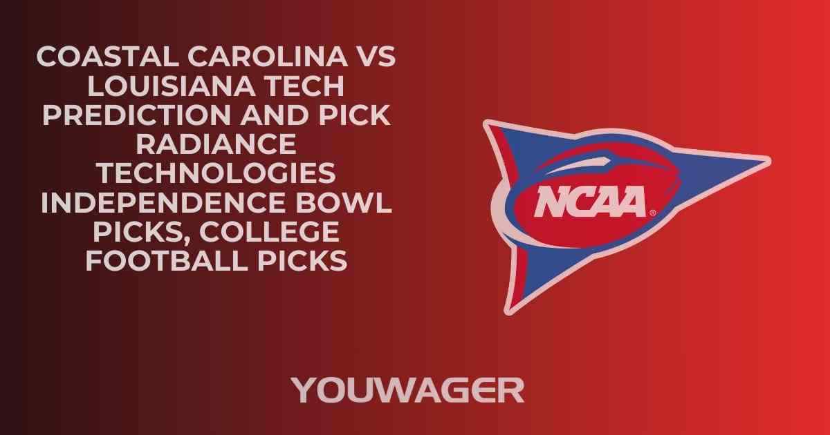 Coastal Carolina vs Louisiana Tech Prediction and Pick RADIANCE TECHNOLOGIES INDEPENDENCE BOWL Picks, College Football Picks