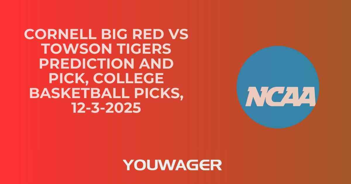 Cornell Big Red vs Towson Tigers Prediction and Pick, College Basketball Picks, 12-3-2025