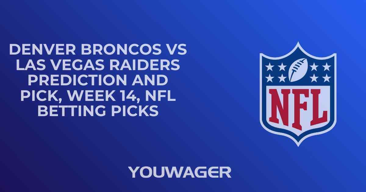 Denver Broncos vs Las Vegas Raiders Prediction and Pick, Week 14, NFL Betting Picks