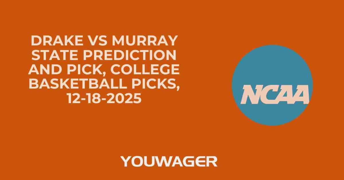 Drake vs Murray State Prediction and Pick, College Basketball Picks, 12-18-2025