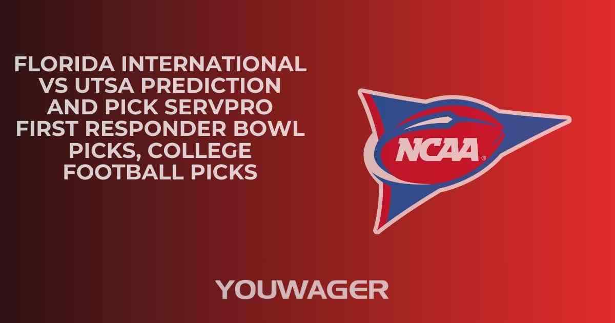 Florida International vs UTSA Prediction and Pick SERVPRO FIRST RESPONDER BOWL Picks, College Football Picks