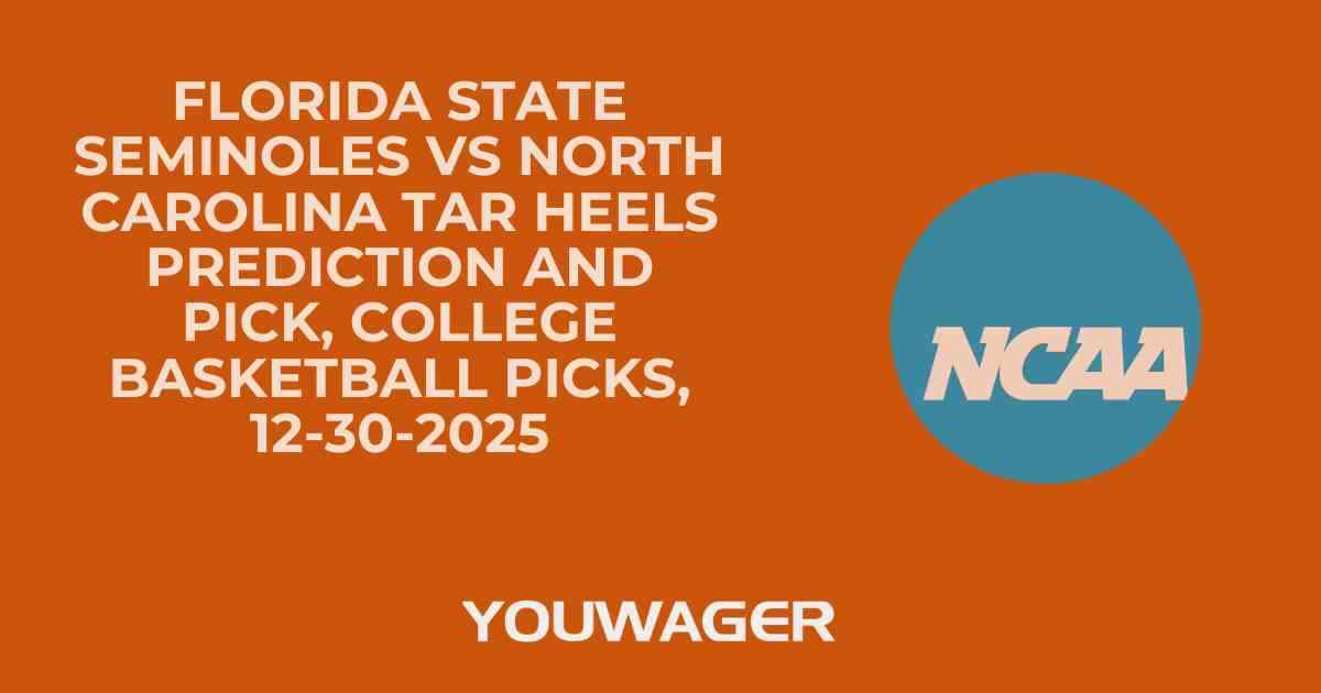 Florida State Seminoles vs North Carolina Tar Heels Prediction and Pick, College Basketball Picks, 12-30-2025