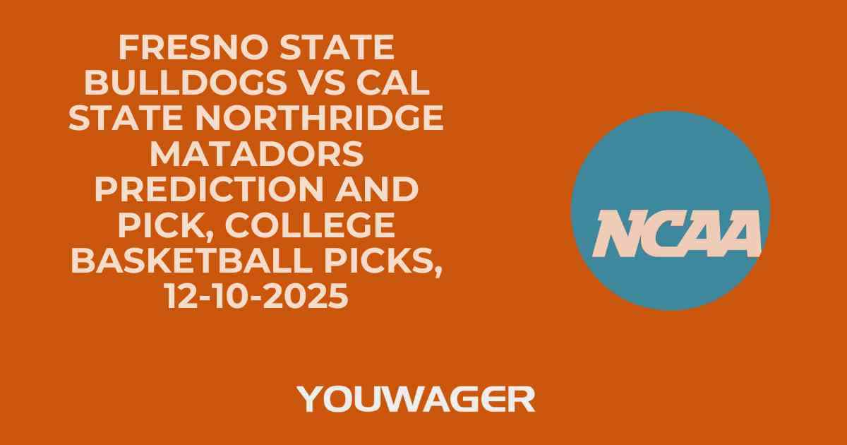 Fresno State Bulldogs vs Cal State Northridge Matadors Prediction and Pick, College Basketball Picks, 12-10-2025