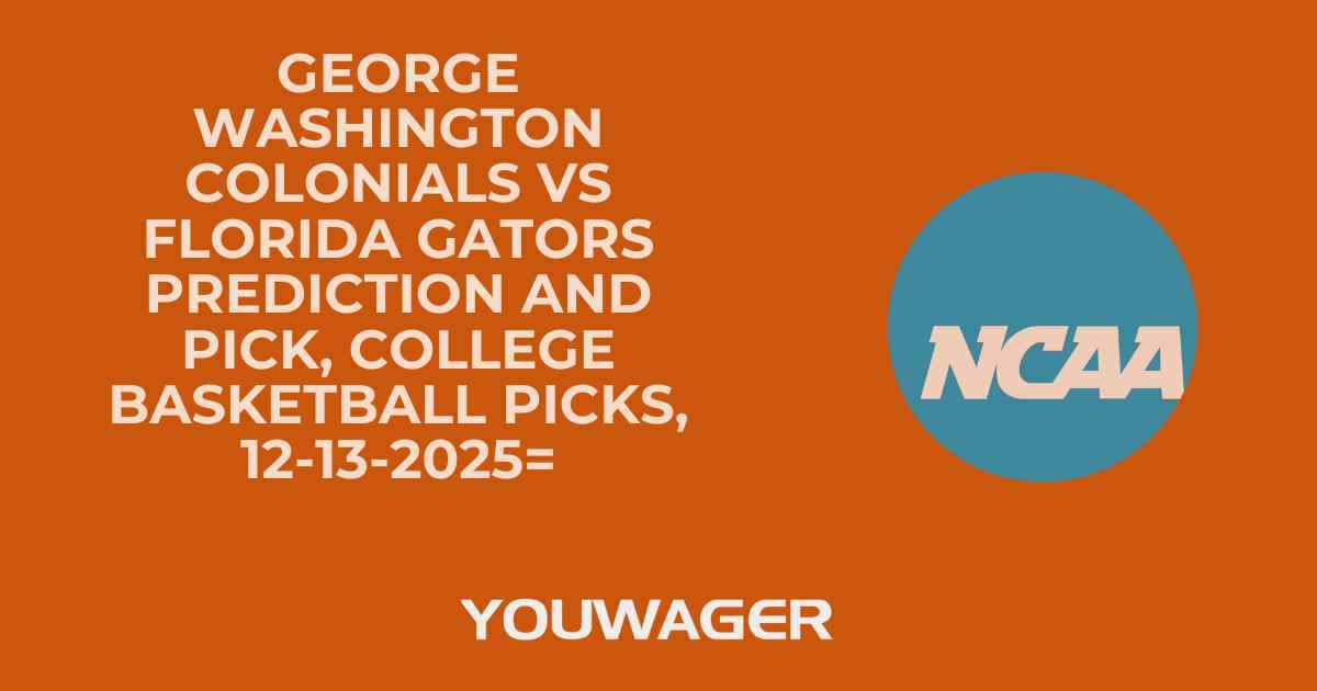 George Washington Colonials vs Florida Gators Prediction and Pick, College Basketball Picks, 12-13-2025