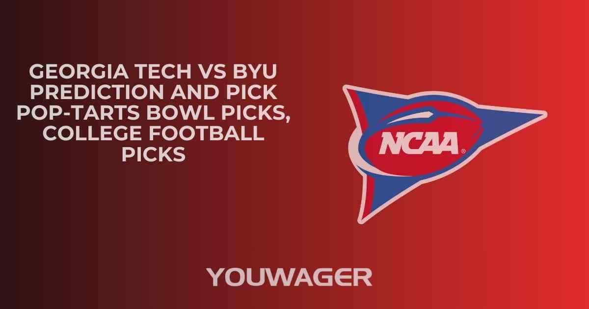Georgia Tech vs BYU Prediction and Pick POP-TARTS BOWL Picks, College Football Picks