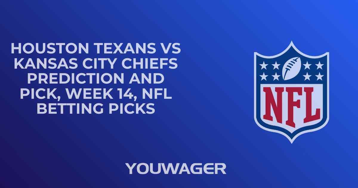 Houston Texans vs Kansas City Chiefs Prediction and Pick, Week 14, NFL Betting Picks