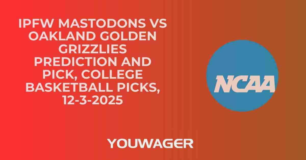 IPFW Mastodons vs Oakland Golden Grizzlies Prediction and Pick, College Basketball Picks, 12-3-2025