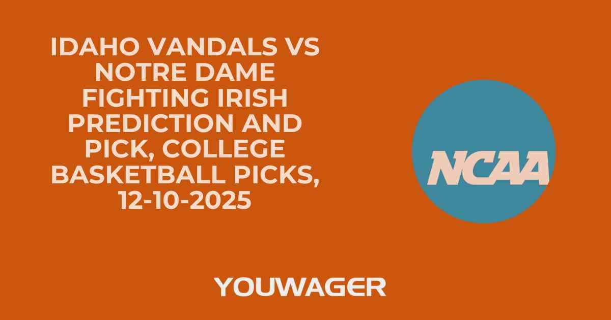 Idaho Vandals vs Notre Dame Fighting Irish Prediction and Pick, College Basketball Picks, 12-10-2025