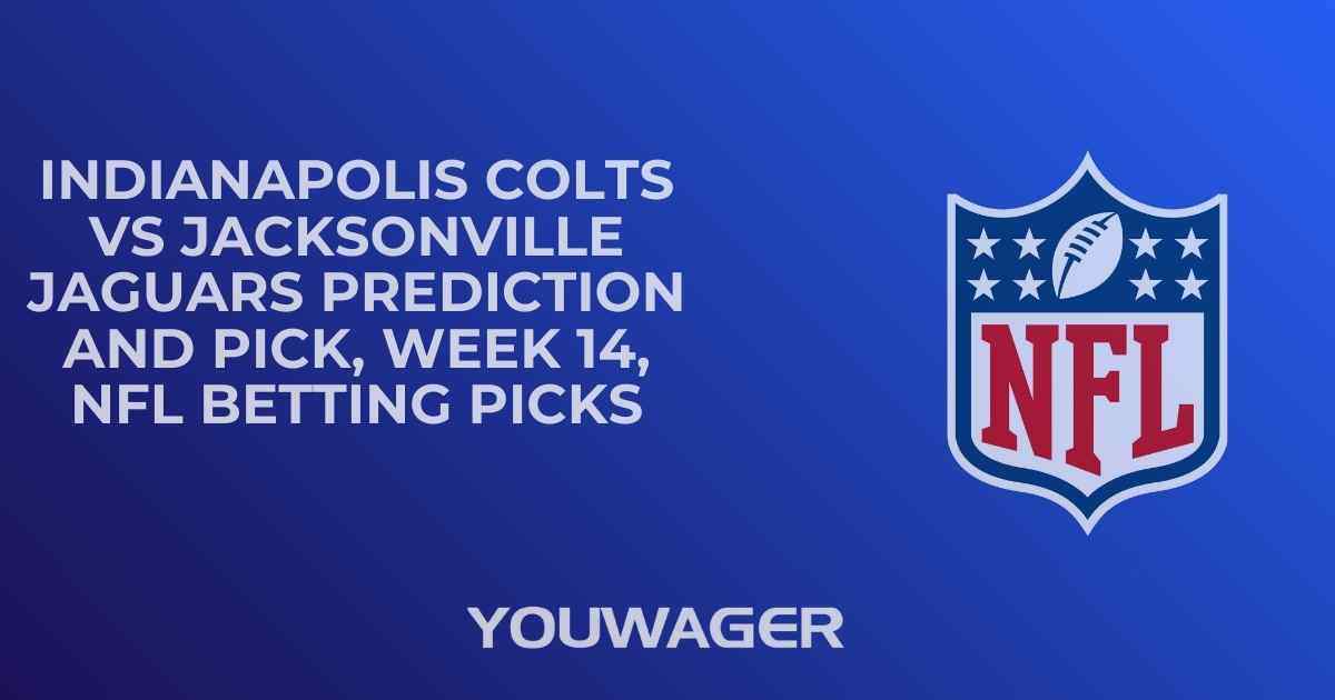 Indianapolis Colts vs Jacksonville Jaguars Prediction and Pick, Week 14, NFL Betting Picks