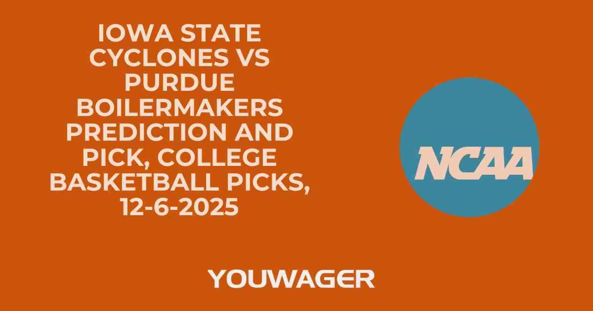 Iowa State Cyclones vs Purdue Boilermakers Prediction and Pick, College Basketball Picks, 12-6-2025