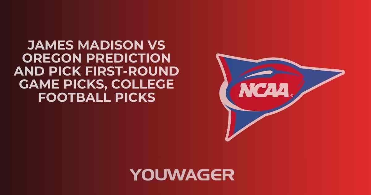 James Madison vs Oregon Prediction and Pick FIRST-ROUND GAME Picks, College Football Picks