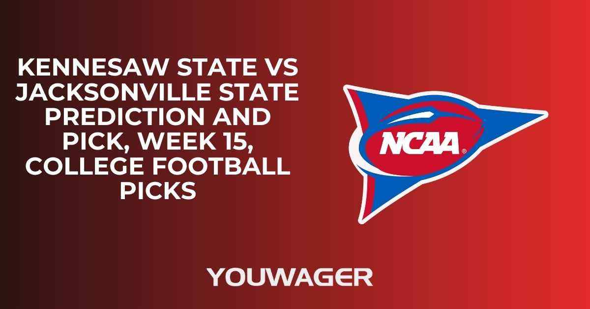 Kennesaw State vs Jacksonville State Prediction and Pick, Week 15, College Football Picks