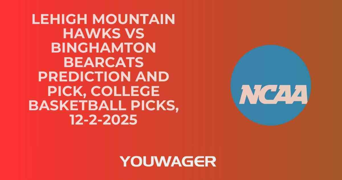 Lehigh Mountain Hawks vs Binghamton Bearcats Prediction and Pick, College Basketball Picks, 12-2-2025