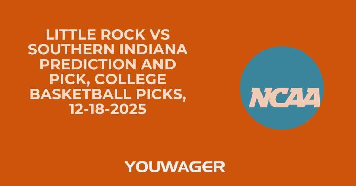 Little Rock vs Southern Indiana Prediction and Pick, College Basketball Picks, 12-18-2025