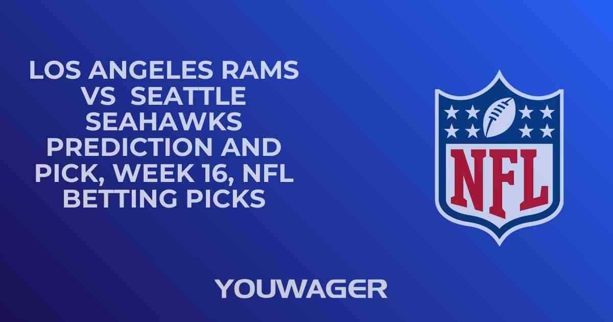 Los Angeles Rams vs Seattle Seahawks Prediction and Pick, Week 16, NFL Betting Picks
