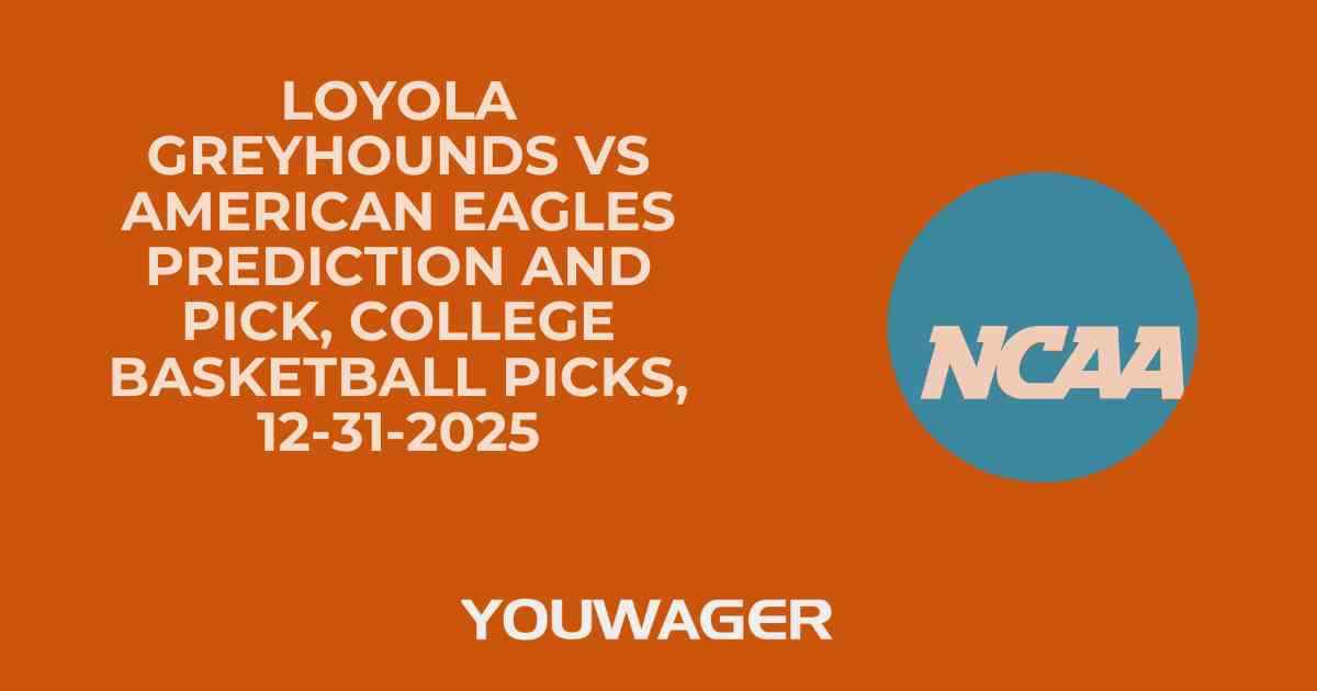 Loyola Greyhounds vs American Eagles Prediction and Pick, College Basketball Picks, 12-31-2025