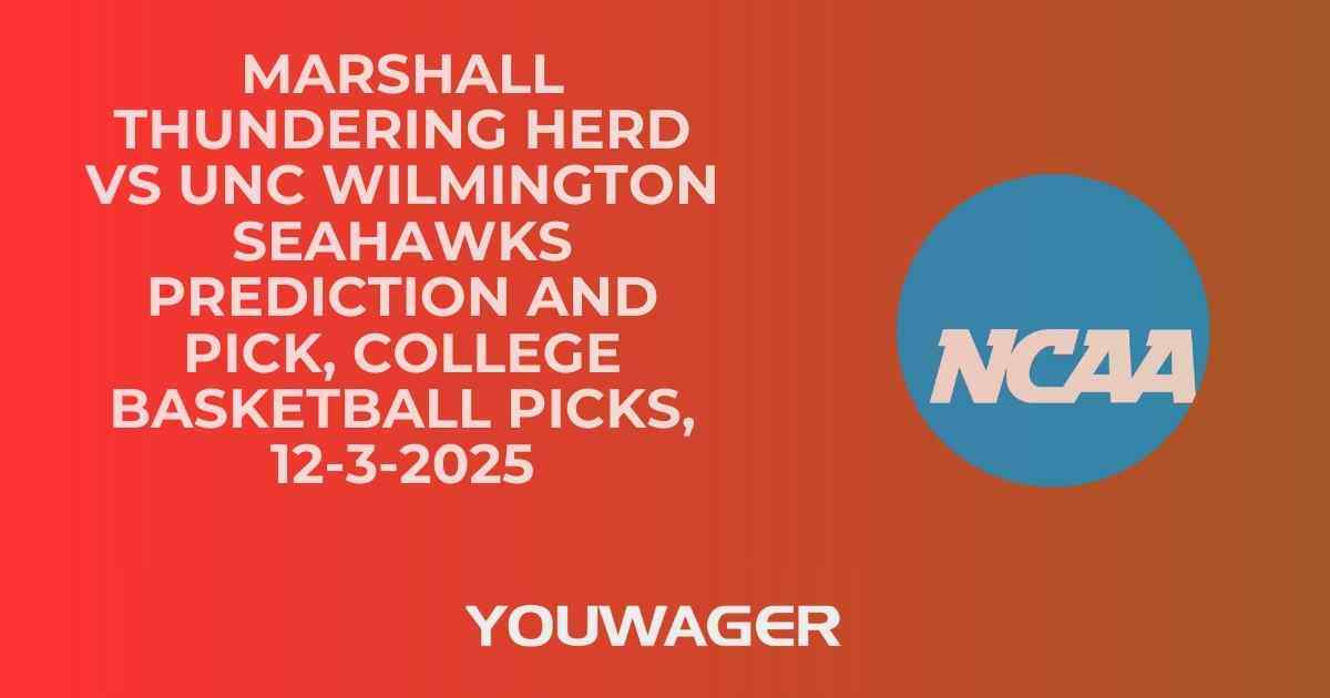 Marshall Thundering Herd vs UNC Wilmington Seahawks Prediction and Pick, College Basketball Picks, 12-3-2025