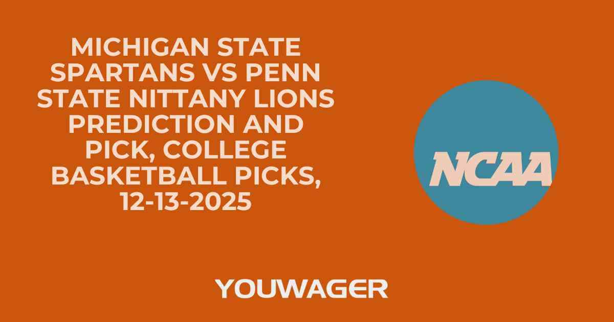 Michigan State Spartans vs Penn State Nittany Lions Prediction and Pick, College Basketball Picks, 12-13-2025