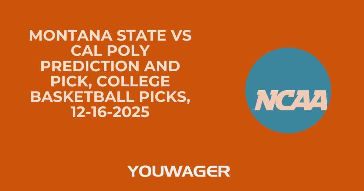 Montana State vs Cal Poly Prediction and Pick, College Basketball Picks, 12-16-2025