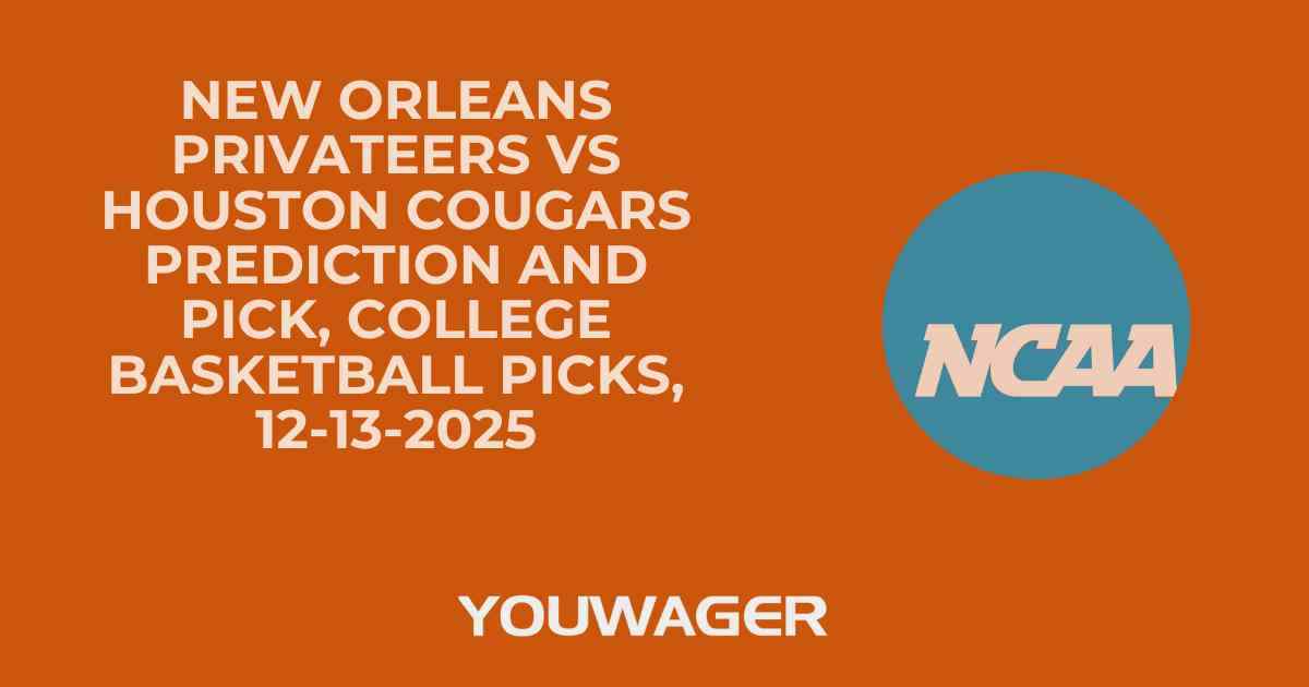 New Orleans Privateers vs Houston Cougars Prediction and Pick, College Basketball Picks, 12-13-2025