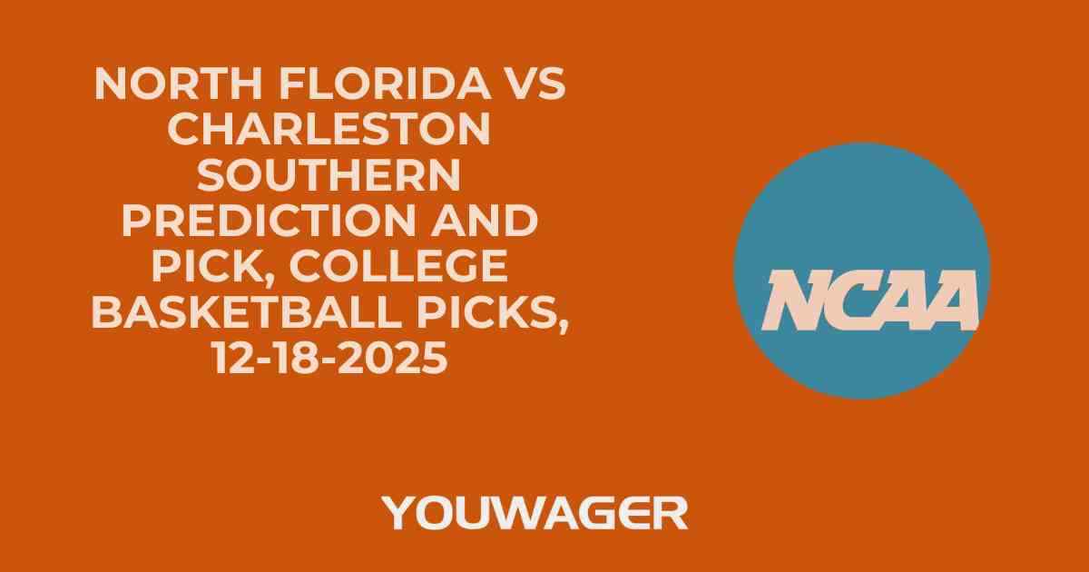 North Florida vs Charleston Southern Prediction and Pick, College Basketball Picks, 12-18-2025