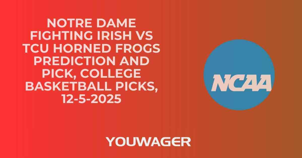 Notre Dame Fighting Irish vs TCU Horned Frogs Prediction and Pick, College Basketball Picks, 12-5-2025